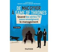 De MacGyver à Games of Thrones - 2e éd. - Quand les séries TV nous enseignent le management Benoit Aubert (Auteur), Benoît Meyronin (Auteur)
