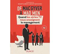 De MacGyver à Mad Men - Quand les séries TV nous enseignent le management: Quand les séries TV nous enseignent le management