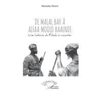 De Malal Bah À Alfaa Moolo Baalnde - Une Histoire Du Fuladu À Raconter