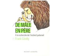 De Mâle En Père - A La Recherche De L'instinct Paternel