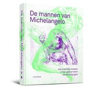 De mannen van Michelangelo - Het mannelijk lichaam in het leven en werk van Michelangelo