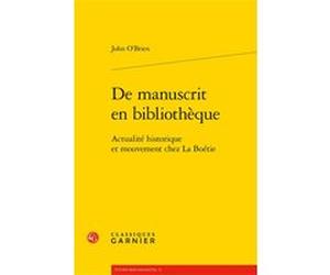 De manuscrit en bibliothèque John O'Brien (Auteur), Claude Blum (Collection dirigée par), Michaël Boulet (Collection dirigée par), Olivier Guerrier (Collection dirigée par)