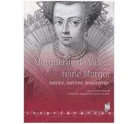 De Marguerite De Valois À La Reine Margot - Autrice, Mécène, Inspiratrice