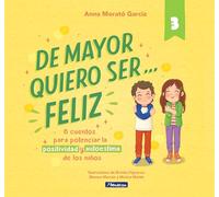 De mayor quiero ser... feliz 3: 6 cuentos para potenciar la positividad y autoestima de los niños
