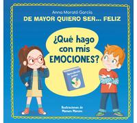 De Mayor Quiero Ser... Feliz. ¿Qué Hago Con Mis Emociones? / When I Grow Up I Want To Be Happy. What Do I Do With My Emotions?