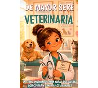 De mayor seré veterinaria: Un libro inspirador para niñas que sueñan con cuidar y sanar a los animales