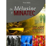 De Mélusine à Minatec 1956-2006 50 ans d'histoire du CENG - Yves Ballu - Dauphine Libere - relié - Beau livre