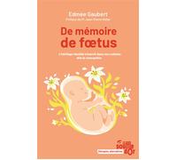 De mémoire de fœtus L'héritage familial s'inscrit dans nos cellules dès la conception - Edmée Gaubert - Souffle D'or Eds - broché - Etude