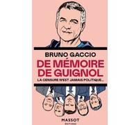 De mémoire de Guignol - La censure n'est jamais politique Bruno Gaccio (Auteur)