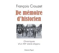 De mémoire d'historien chroniques d'un XXème siècle disparu - François Crouzet - Payot - broché - Essai