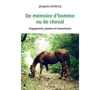 De mémoire d'homme ou de cheval Engagement, passion et transmission - Jacques Leclercq - L'harmattan - broché - Guide
