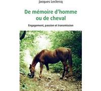 De mémoire d'homme ou de cheval Engagement, passion et transmission - Jacques Leclercq - L'harmattan - broché - Guide