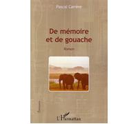 De mémoire et de gouache Roman - Pascal Carrere - L'harmattan - broché - Roman