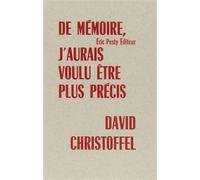 De mémoire, j'aurais voulu être plus précis - David Christoffel - Eric Pesty Eds - broché - Poésie