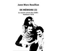 De mémoire: Tome 3, La courte saison des GARI : Toulouse 1974