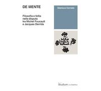 De mente. Filosofia e follia nella disputa tra Michel Foucault e Jacques Derrida