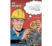 DE MENTE! - Volume II: Trentasei cortocircuiti mentali che compromettono la sicurezza sul lavoro