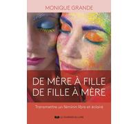 De Mère À Fille, De Fille À Mère - Transmettre Un Féminin Libre Et Éclairé