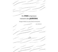 De mes angoisses, naissent des poésies.