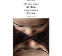De mes mots d’enfant à mes maux d’adulte - Le Parcours de ma vie Mireille Ferriès (Auteur)