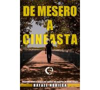 De Mesero a Cineasta: Inspírate, crece y alcanza tus sueños, sin importar de dónde vengas.