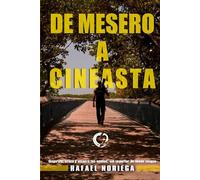 De Mesero a Cineasta: Inspírate, crece y alcanza tus sueños, sin importar de dónde vengas.