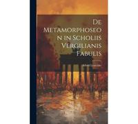 De Metamorphoseon In Scholiis Vergilianis Fabulis