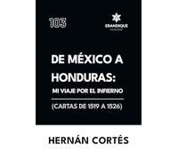 De México a Honduras: Mi viaje por el infierno (Cartas de 1519 a 1526)