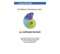 De Mézières à l'écoute du corps : La méthode Bertelè: Il est fondamental d'aller au-delà du physique et d'agir sur les émotions parce que chaque guérison est une auto-guérison.