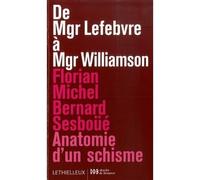 De Mgr Lefebvre à Mgr Williamson Anatomie d'un schisme - Florian Michel - Lethielleux - broché - Essai