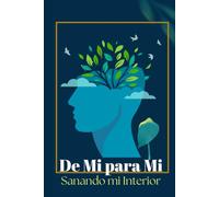 De Mi Para Mi: Sanando mi Interior Libro de Superación Personal para Sanar y Perdonar