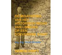 De Misachting Van Het Limburgs Vraagstuk: Het Historisch Recht Op Een Soevereine Staat: (Denkschrift)