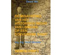 De Misachting Van Het Limburgs Vraagstuk: Het Historisch Recht Op Een Soevereine Staat: Denkschrift
