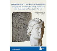 De Mithridate VI à Arrien de Nicomédie : changements et continuités dans le bassin de la mer Noire entre le Ier s. a.C. et le Ier s. p.C. - Thibaut Castelli - Ausonius Eds - broché - Etude
