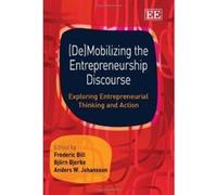 (De)mobilizing the Entrepreneurship Discourse: Exploring Entrepreneurial Thinking and Action - [Livre en VO] Frederic Bill, Bjorn Bjerke, Anders Johansson (Auteur)
