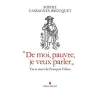 De moi, pauvre, je veux parler Vie et mort de François Villon - Sophie Cassagnes-Brouquet - Albin Michel - broché - Essai