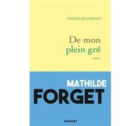 De mon plein gré Mathilde Forget (Auteur)