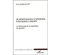 De Montesquieu Le Moderne À Rousseau L'ancien - La Démocratie Et La République En Question