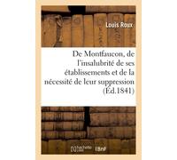 De Montfaucon, de l'insalubrité de ses établissements Et de la nécessité de leur suppression immédiate - Louis Roux - Hachette Bnf - broché - Livre