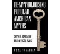 de-Mythologising Popular American Myths: Critical Reading of David Mamet's Plays Yavarian, Reza (Auteur)