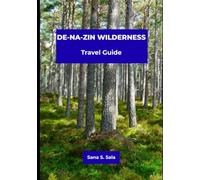 DE-NA-ZIN WILDERNESS TRAVEL GUIDE: Complete Hiking, Photography, Camping, and Navigation Guide to Hoodoos, Petrified Wood, Fossils, and Hidden Wonders in Northwestern New Mexico