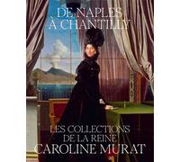 De naples à chantilly, les collections de la reine caroline murat - Mathieu Deldicque - In Fine Editions D'art - broché - Catalogue d'exposition