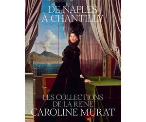 De naples à chantilly, les collections de la reine caroline murat - Mathieu Deldicque - In Fine Editions D'art - broché - Catalogue d'exposition