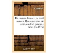 De Nautico Foenore, En Droit Romain - Des Assurances Sur La Vie, En Droit Français : Thèse