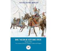 De neige et de feu : Russie 1812 Une aventure d'Horace Dragance, officier de l'Empire - Guillaume Rolet - L'escadron - broché - Roman