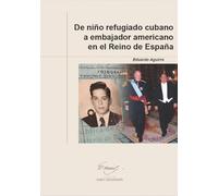 De niño refugiado cubano a embajador americano en el Reino de España