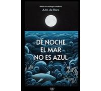 De noche el mar no es azul: Relatos de naufragios cotidianos