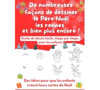 De nombreuses façons de dessiner le Père Noël, les rennes et bien plus encore !: Guide de dessin facile, étape par étape, pour les enfants