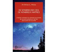 De Nombreuses Vies, De Nombreux Maîtres - L'histoire Véritable D'un Éminent Psychiatre, De Sa Jeune Patiente Et De Leur Découverte De L'au-Delà