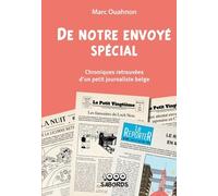 De Notre Envoyé Spécial - Chroniques Retrouvées D'un Petit Journaliste Belge